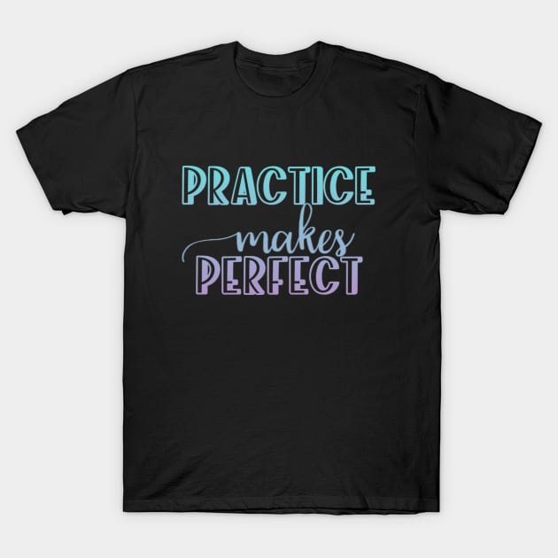 Practice makes perfect T-Shirt by BoogieCreates